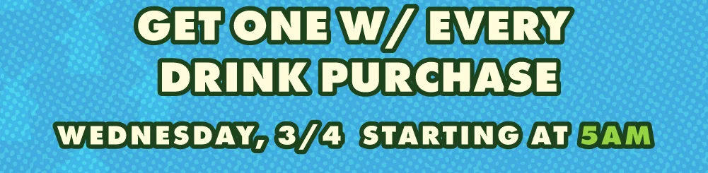 Get One W/ Every Drink Purchase | Wednesday, 3/4 Starting At 5AM