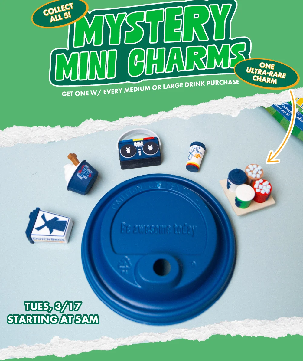 Mystery Mini Charms | Collect all 5! | One Ultra-Rare Charm | Get One W/ Every Medium Or Large Drink Purchase | Tues, 3/17 Starting at 5AM