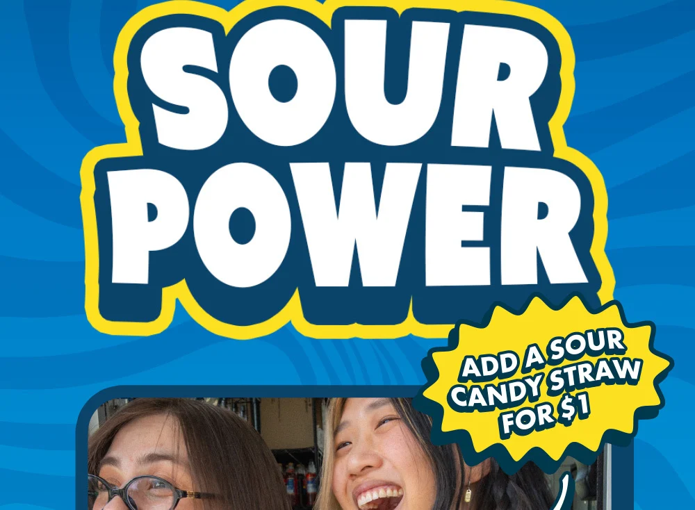 SOUR POWER  ADD A SOUR CANDY STRAW FOR $1