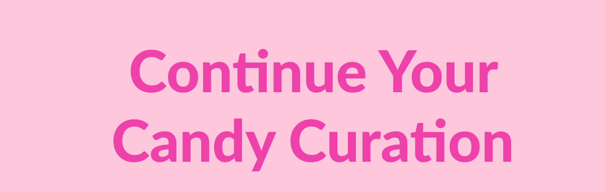 Continue Your Candy Curation