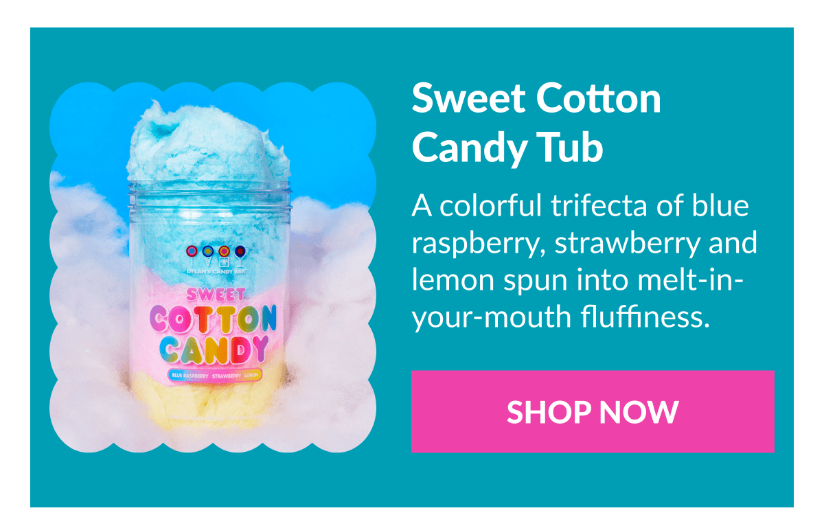 Sweet Cotton Candy Tub A colorful trifecta of blue raspberry, strawberry and lemon spun into melt-in-your-mouth fluffiness. SHOP NOW