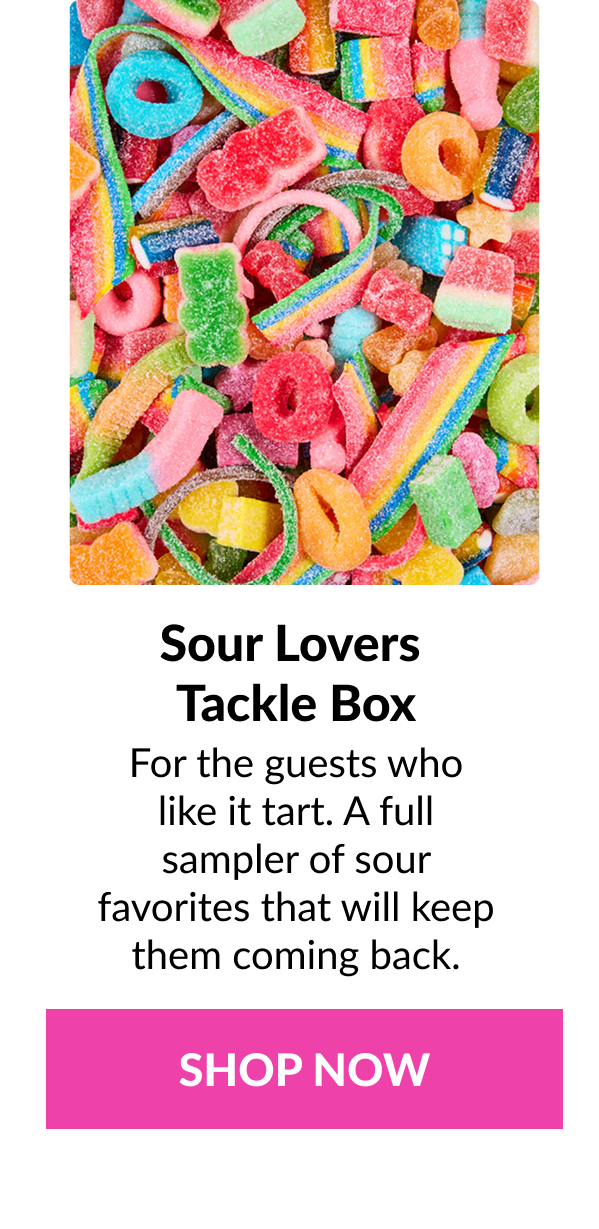 Sour Lovers  Tackle Box  For the guests who like it tart. A full sampler of sour favorites that will keep them coming back.  SHOP NOW