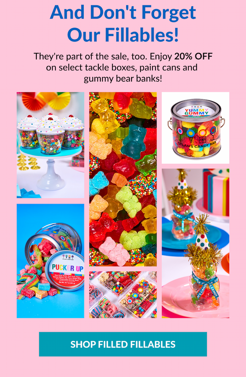 And don't forget our fillables! They're part of the sale, too. Enjoy 20% off on select tackle boxes, paint cans and  gummy bear banks! SHOP FILLED FILLABLES