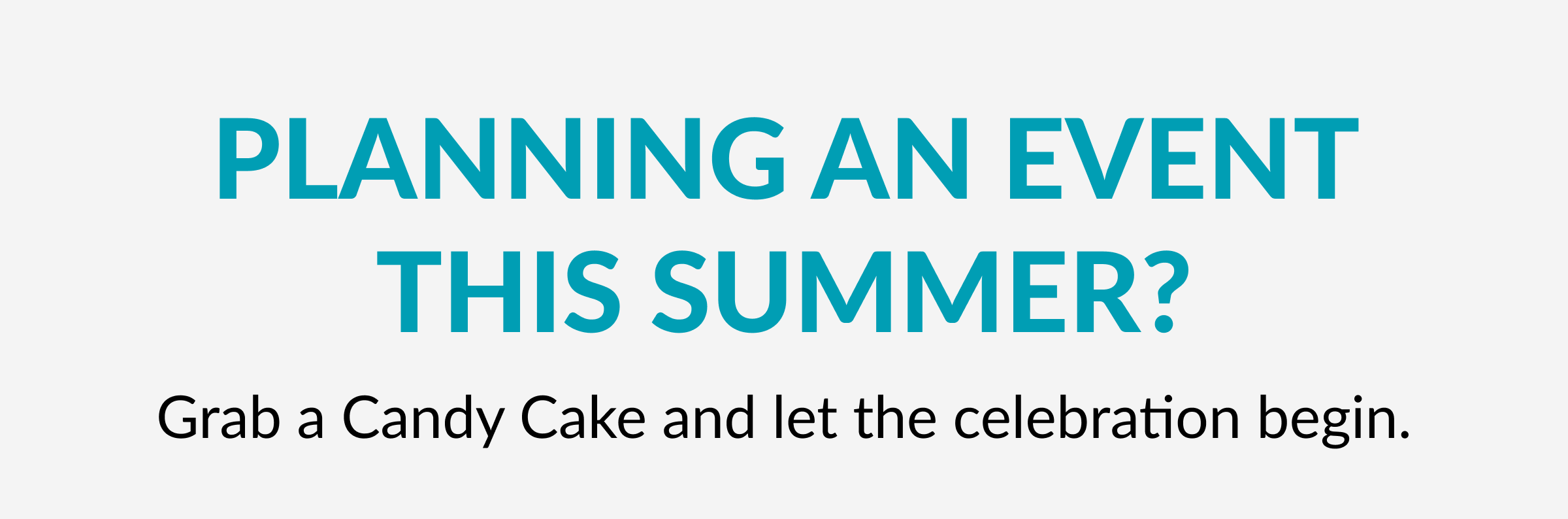 Planning an event this summer? Grab a Candy Cake and let the celebration begin.