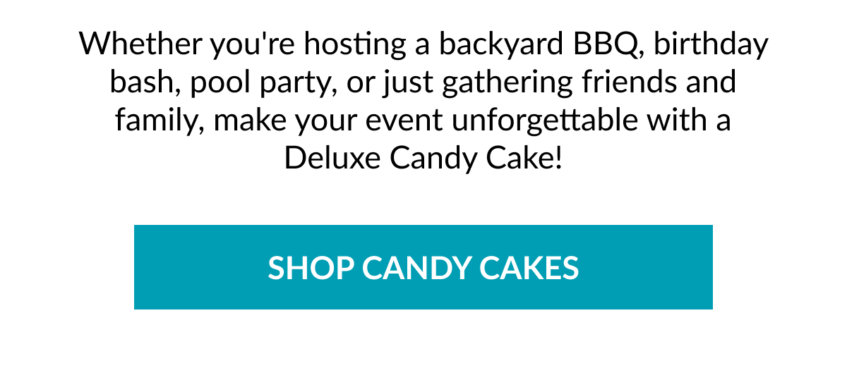 Whether you're hosting a backyard BBQ, birthday bash, pool party, or just gathering friends and family, make your event unforgettable with a Deluxe Candy Cake!  SHOP CANDY CAKES