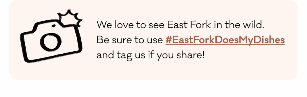 We love to see East Fork in the wild.  Be sure to use #EastForkDoesMyDishes  and tag us if you share!