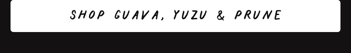 Shop Guava, Yuzu & Prune