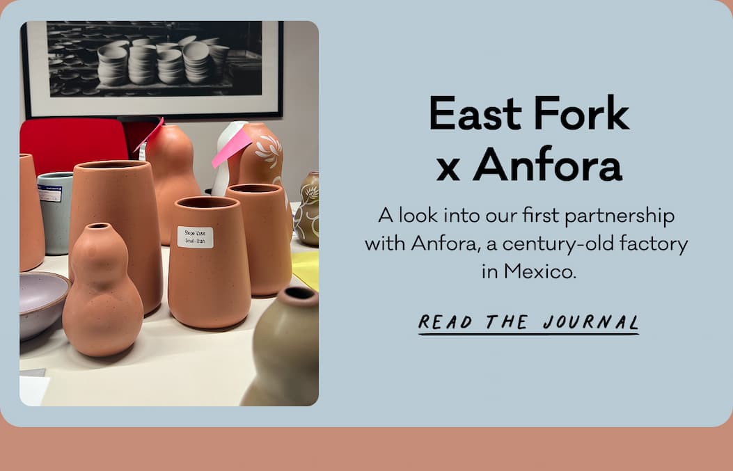 East Fork x Anfora - A look into our first partnership with Anfora, a century-old factory in Mexico. Read the Journal