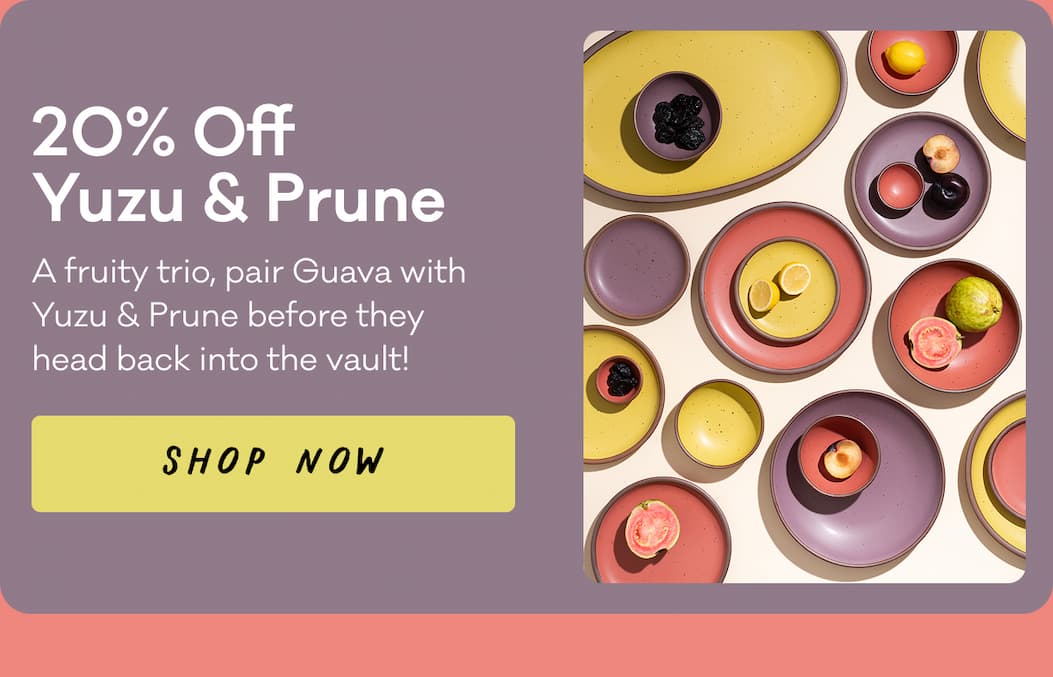 20% Off Yuzu & Prune - A fruity trio, pair Guava with Yuzu & Prune before they head back into the vault! Shop Now