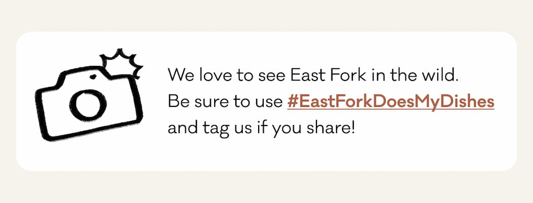 We love to see East Fork in the wild.  Be sure to use #EastForkDoesMyDishes  and tag us if you share!