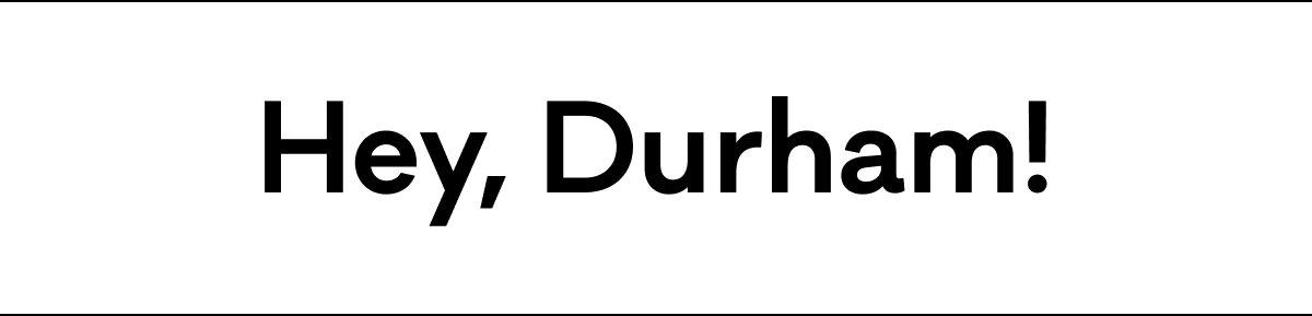 Hey, Durham!