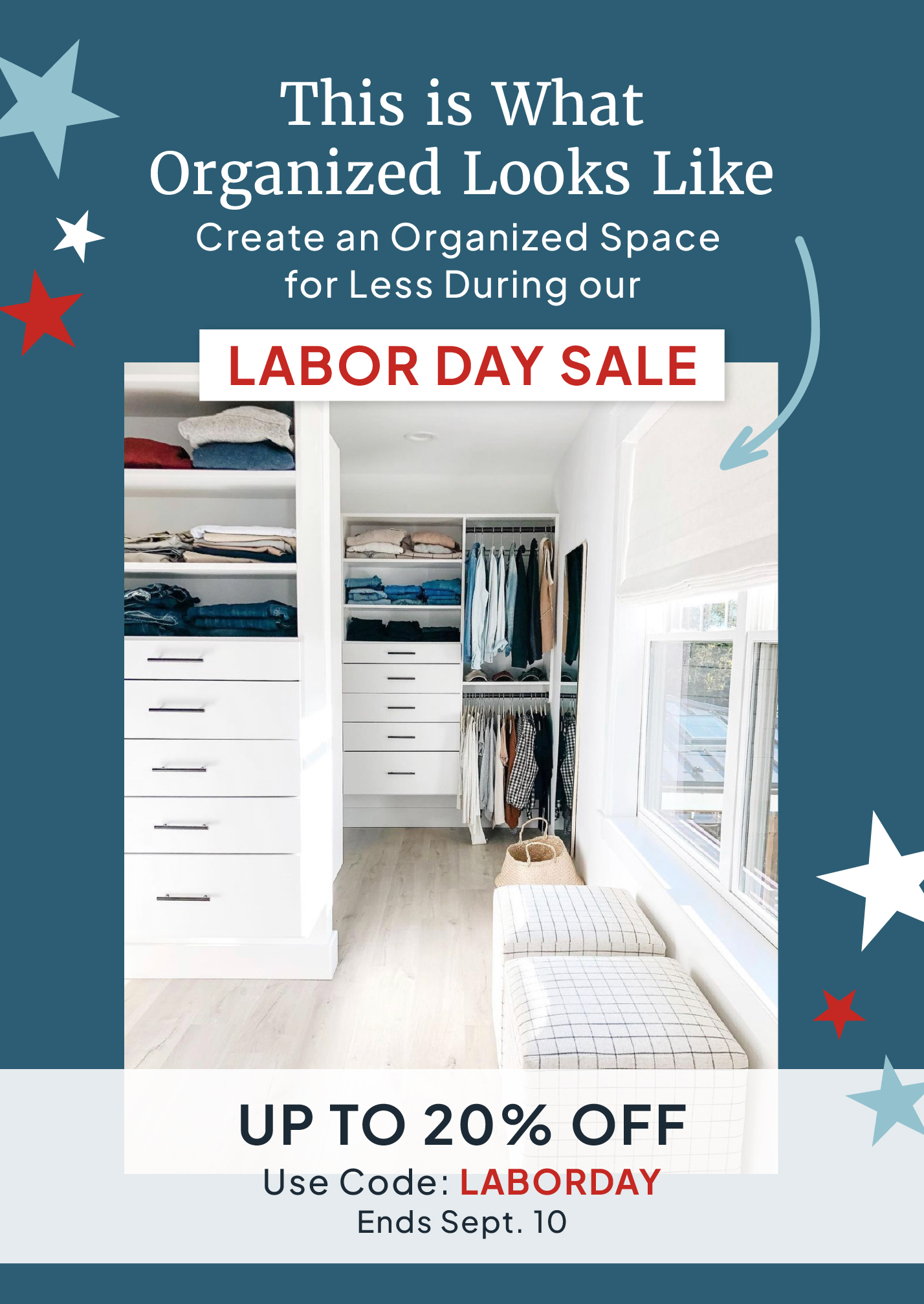 This is What Organized Looks Like. Create an Organized Space for Less During our Labor Day Sale.Up to 20% OFF. Use Code: LABORDAY. Ends Sept. 10.