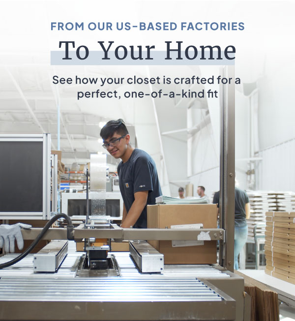 From our US-Based Factories To Your Home