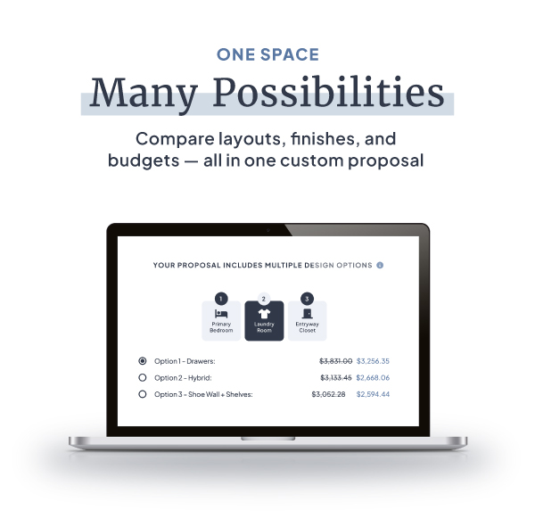 One Space, many possibilities. Compare layouts, finishes, and budgets. All in one custom proposal. 