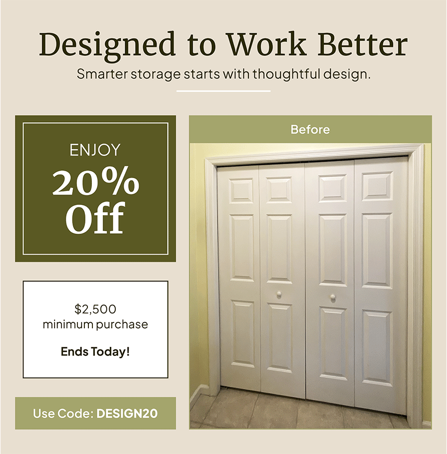 Designed to work better. Smarter storage starts with thoughtful design. Use code: DESIGN20 and enjoy 20% off your custom solution. $2,500 minimum purchase through March 4. 