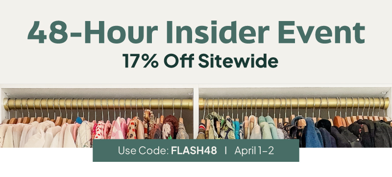 48-Hour Insider Event. Use Code: FLASH48 for 17% off sitewide April 1-2.