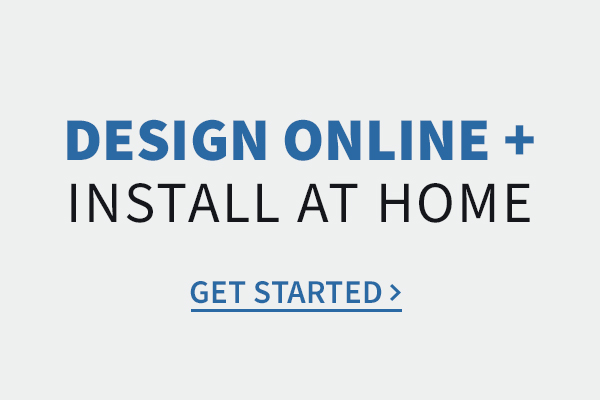 Design Online + Install at Home