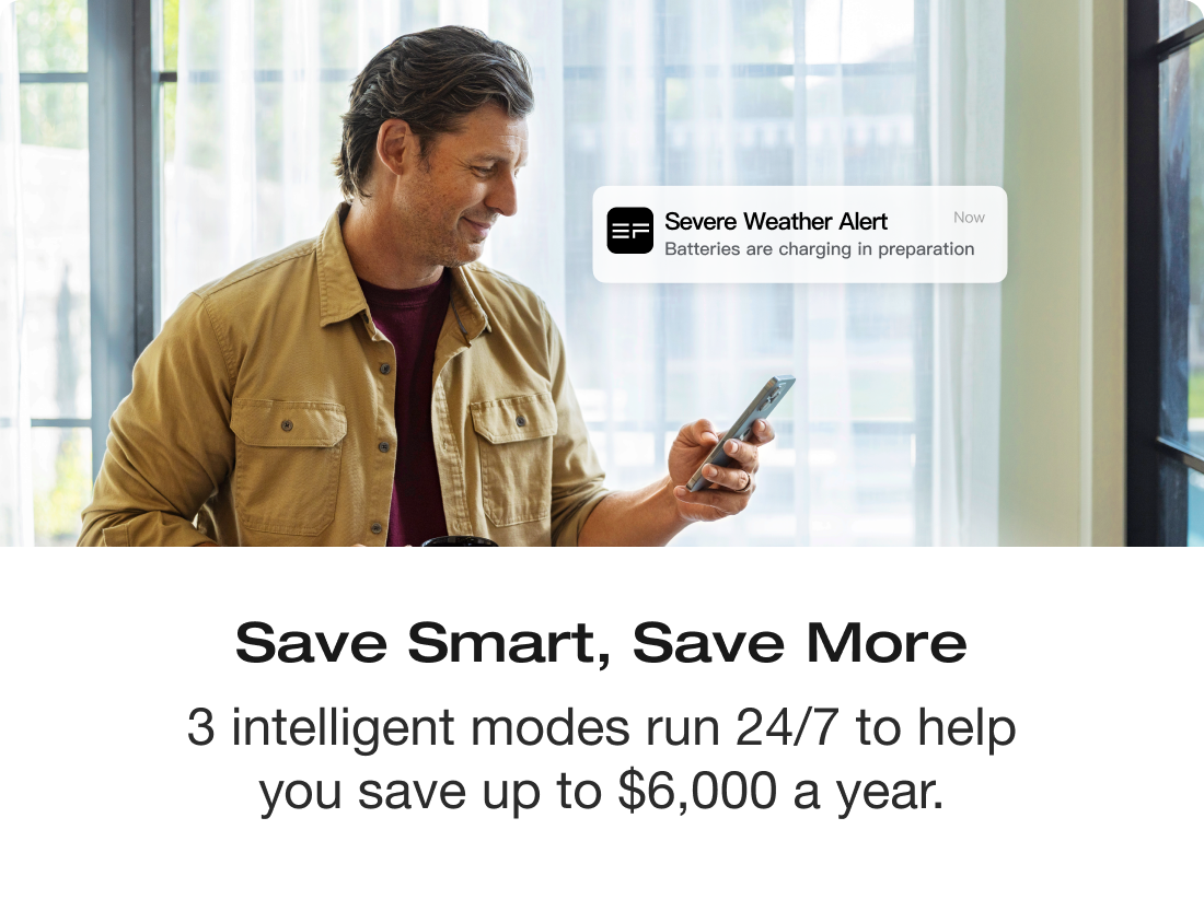 Save Smart, Save More 3 intelligent modes run 24/7 to help you save up to $6,000 a year.