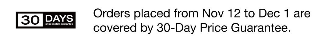 Orders placed from Nov 12 to Dec 1 are covered by 30-Day Price Guarantee.