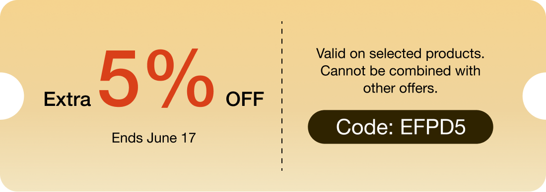 Extra 5% OFF Ends June 1 Valid on selected products. Cannot be combined with other offers. Code: EFPD5