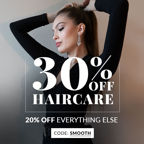 30% OFF HAIRCARE - 20% OFF EVERYTHING ELSE - SHOP NOW