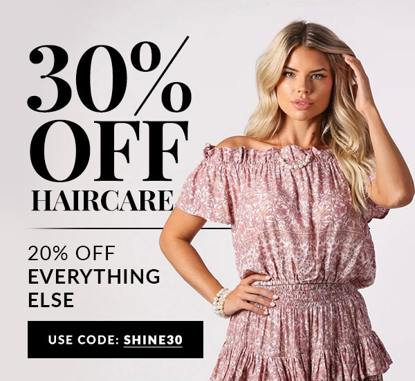 30% OFF HAIRCARE - 20% OFF EVERYTHING ELSE - USE CODE SHINE30