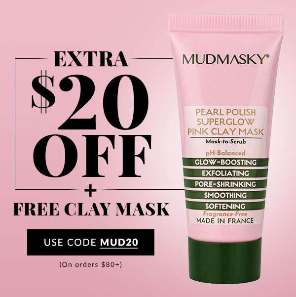 EXTRA $20 OFF ON ORDERS $80+ PLUS FREE CLAY MASK