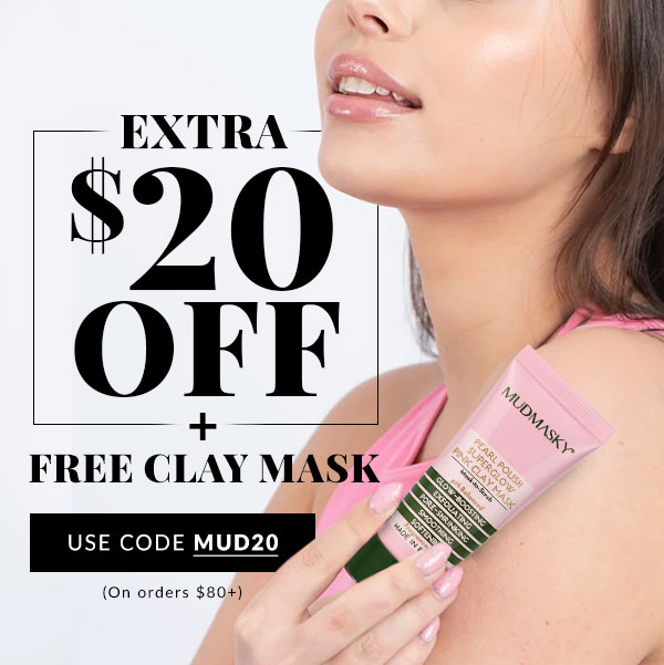 EXTRA $20 OFF ON ORDERS $80+ PLUS FREE CLAY MASK