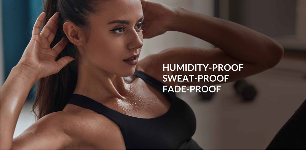 HUMIDITY-PROOF, SWEAT-PROOF, FADE-PROOF