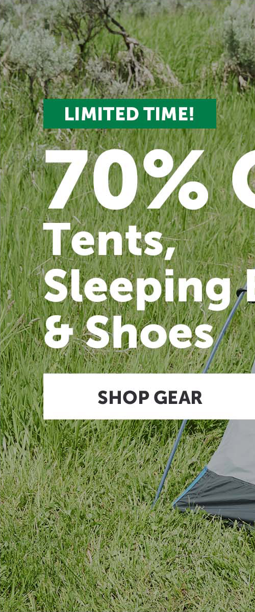 Limited Time! 70% off tents, sleeping bags, & shoes. Shop Gear
