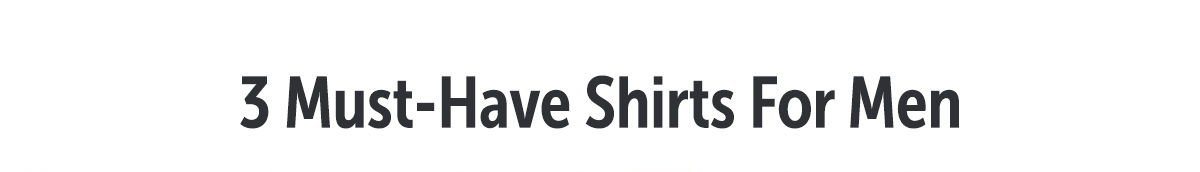 3 Must-have shirts for men