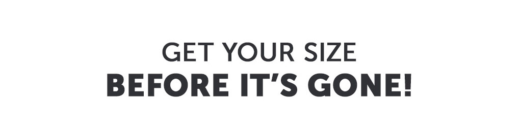 Get your size before it's gone!