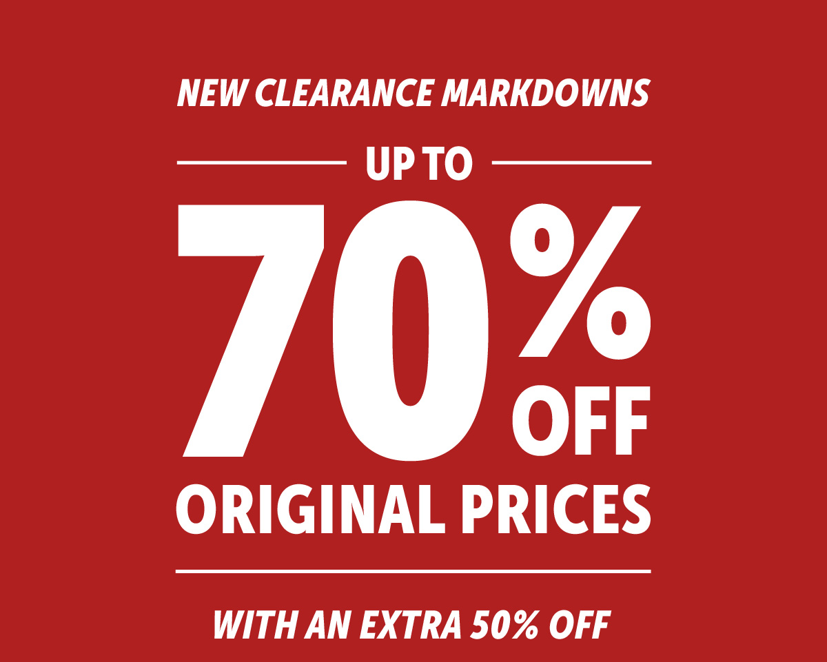New clearance markdowns! up to 70% off original prices with an extra 50% off