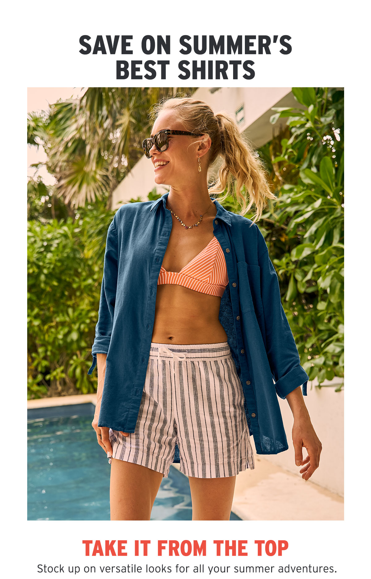 Take it from the top. Stock up on versatile looks for all your summer adventures