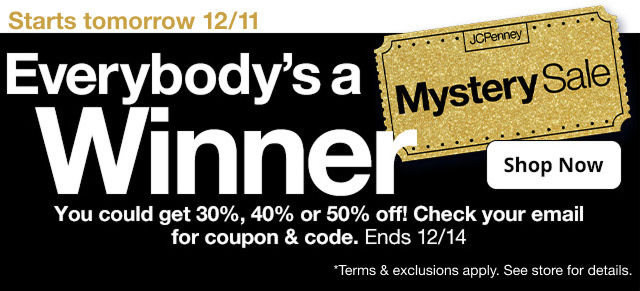 Starts tomorrow 12/11. Mystery Sale. Everybody's a Winner. Shop Now