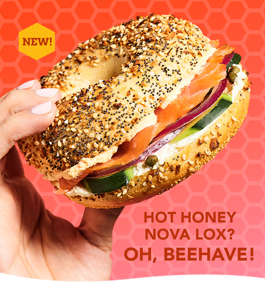 New! Hot honey nova lox? Oh, beehave!