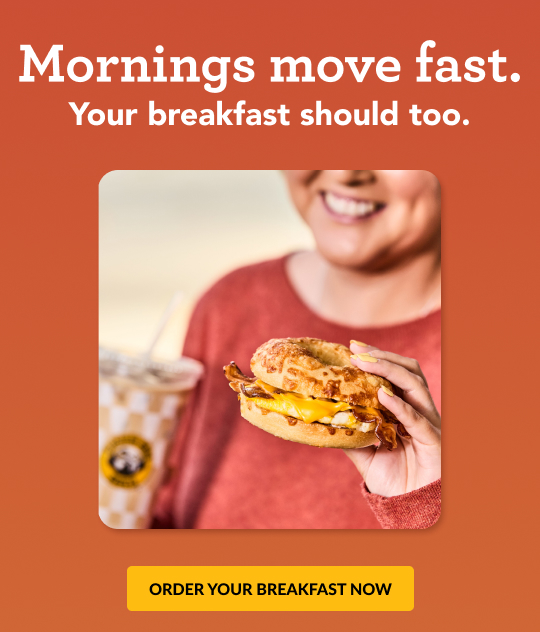Mornings move fast. Order ahead in the app to pick up your breakfast without the wait.