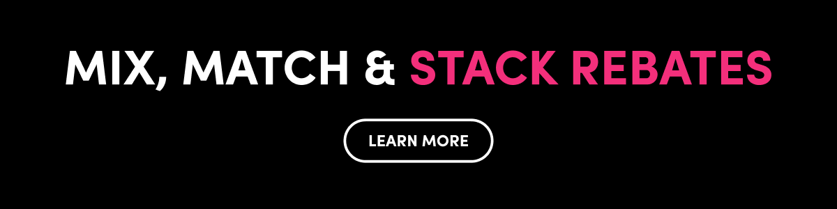 learn more mix, match and stack rebates