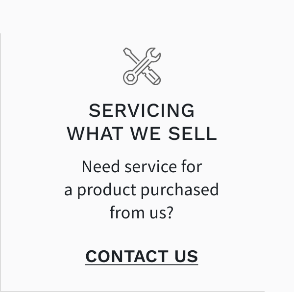 Servicing What We Sell - Need service for a product purchased from us? CONTACT US