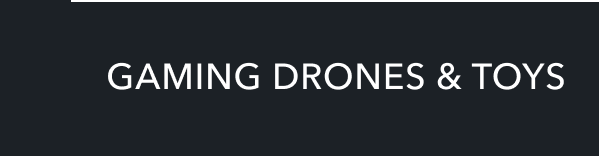 GAMING DRONES & TOYS