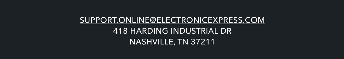 support.online@electronicexpress.com 418 Harding Industrial Dr. Nashville, TN 37211