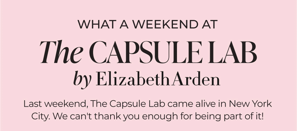 What a weekend at the capsule lab by Elizabeth Arden