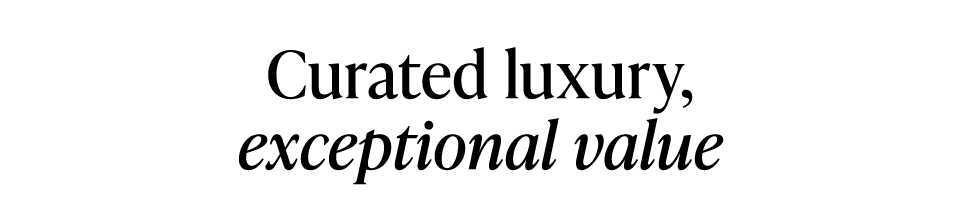 Curated luxury, exceptional value