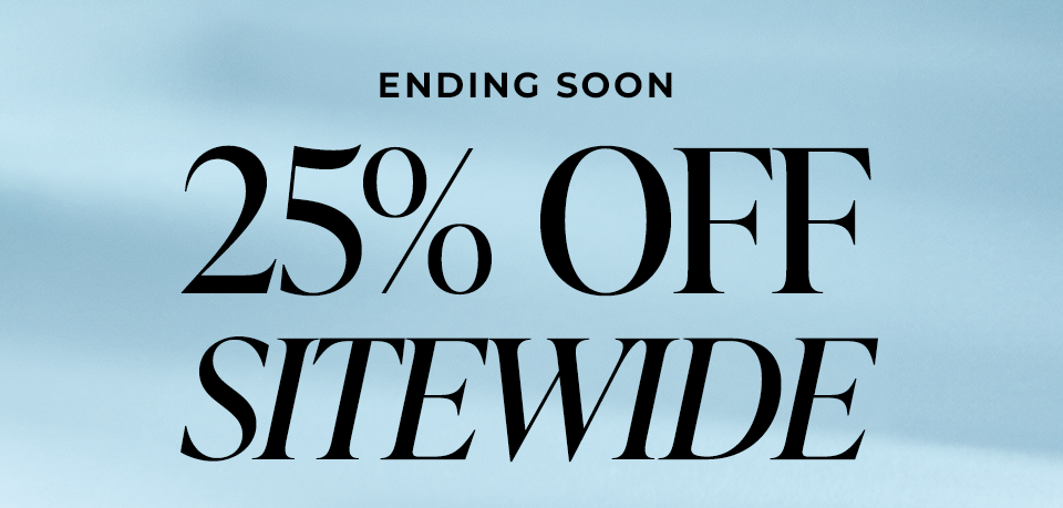 ENDING SOON | 25% OFF SITEWIDE
