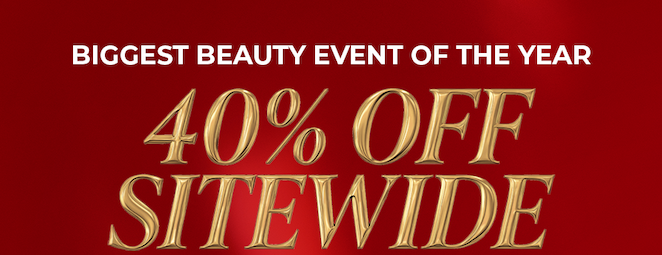 BIGGEST BEAUTY EVENT OF THE YEAR | 40% OFF SITEWIDE