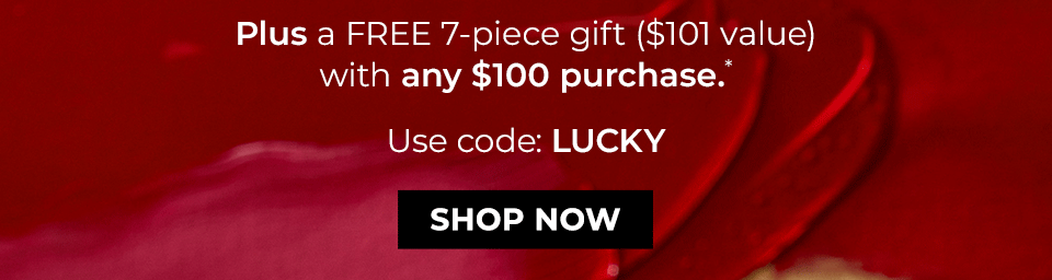 You're invited to our Lunar New Year celebration before anyone else. Enjoy 30% off plus a FREE 7-piece gift ($111 value) with any $100 purchase. Use code: VIPLUCKY