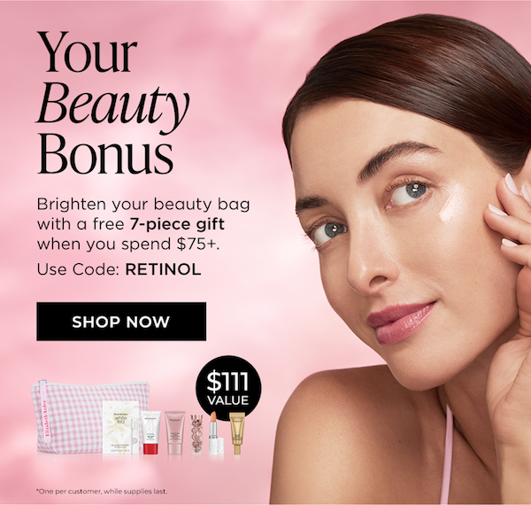 Your Beauty Bonus DEK: Brighten your beauty bag with a free 7‑piece gift when you spend $75+. Use code: RETINOL Burst: $111 value CTA: Shop Now