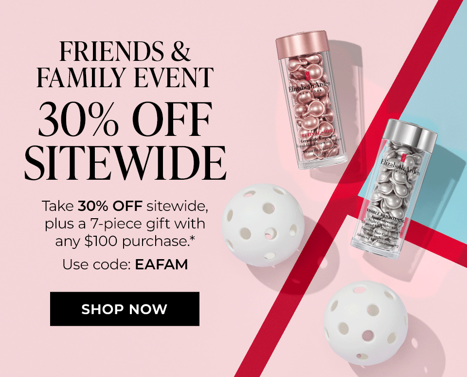 FRIENDS & FAMILY EVENT 30% OFF SITEWIDE Take 30% OFF sitewide, plus a 7-piece gift with any $100 purchase.* Use code: EAFAM
