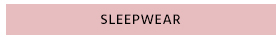 SLEEPWEAR