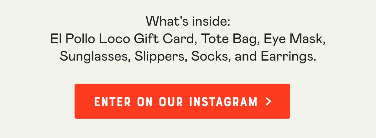 What's inside - El Pollo Loco Gift Card, Tote Bag, Eye Mask, Sunglasses, Slippers, Socks, and Earrings.